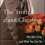 The Truth about Cheating: Why Men Stray and What You Can Do to Prevent It