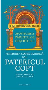 Apoftegmele Parintilor desertului. Versiunea copta sahidica sau Patericul copt - Stefan Colceriu (ed.), Humanitas