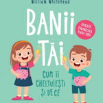 Banii tai. Cum ii cheltuiesti si de ce - Gerry Bailey, Felicia Law, William Whitehead