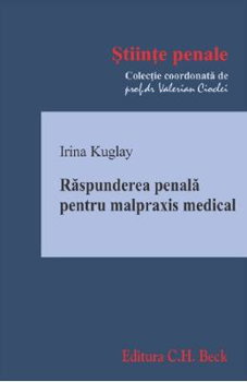 Răspunderea penală pentru malpraxis medical - Paperback brosat - Irina Kuglay - C.H. Beck, 