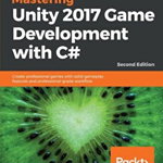 Mastering Unity 2017 Game Development with C' - Second Edition