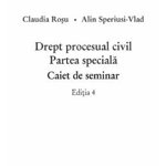 Drept procesual civil. Partea speciala. Caiet de seminar. Ed.4