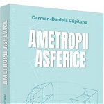 Ametropii asferice - Carmen Daniela Capitanu, Pro Universitaria