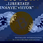 Bitcoin. Libertate, finante, viitor - Timi Ajiboye, Luis Buenaventura, Alex Gladstein, Lily Liu, Alexander Lloyd, Alejandro Machado, Jimmy Song, Alena Vranova