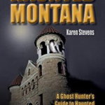 Haunted Montana: A Ghost Hunter's Guide to Haunted Places You Can Visit - If You Dare!