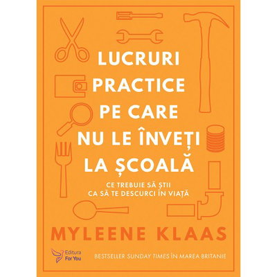 Lucruri practice pe care nu le înveți la școală - Paperback brosat - For You,