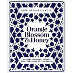 Orange Blossom & Honey : Magical Moroccan recipes from the souks to the Sahara 