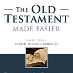 The Old Testament Made Easier, Part One: Genesis Through Exodus 24 (Gospel Study)