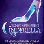 Rodgers + Hammerstein's Cinderella: The Complete Book and Lyrics of the Broadway Musical the Applause Libretto Library
