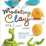 Modeling Clay with 3 Basic Shapes - Bernadette Cuxart, Bernadette Cuxart