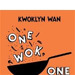 One Wok, One Pot: Fuss-Free and Delicious Dishes Using Only One Pot - Kwoklyn Wan, Kwoklyn Wan