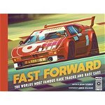 Fast Forward: The world's most famous race tracks and race cars, 