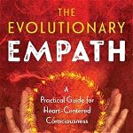 The Evolutionary Empath: A Practical Guide for Heart-Centered Consciousness