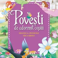 Povești de adormit copiii. Degețica, Peter Pan, Mica sirenă - Reeditare, 