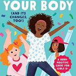 Celebrate Your Body (and Its Changes, Too!): The Ultimate Puberty Book for Girls (Celebrate Your Body, nr. 1)