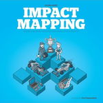 Impact Mapping Making a Big Impact with Software Products and Projects 9780955683640