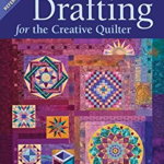 Drafting for the Creative Quilter: Easy Techniques for Designing Your Quilts, Your Way