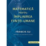 Matematica pentru implinirea fiintei umane - Francis Su