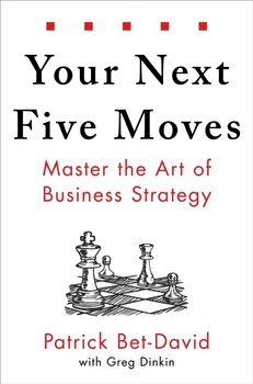 Your Next Five Moves: Master the Art of Business Strategy, Hardcover - Patrick Bet-David