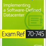 Exam Ref 70-745 Implementing a Software-Defined DataCenter (Cărți certificări Microsoft)