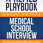 The Premed Playbook Guide to the Medical School Interview: Be Prepared, Perform Well, Get Accepted, Paperback - Ryan Gray