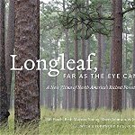 Longleaf, Far as the Eye Can See: A New Vision of North America's Richest Forest - Bill Finch, Bill Finch