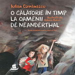 O calatorie in timp la Oamenii de Neanderthal - Iulian Comanescu, Humanitas Junior