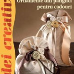 Ornamente Din Panglici Pentru Cadouri - Idei Creative 69,  - Editura Casa