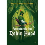Aventurile lui Robin Hood - Paperback brosat - Mirela Iacob - Curtea Veche, 