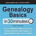 Genealogy Basics in 30 Minutes: The Quick Guide to Creating a Family Tree, Building Connections with Relatives, and Discovering the Stories of Your An, Paperback - Shannon Combs-Bennett