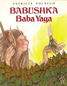 Babushka Baba Yaga, Paperback - Patricia Polacco