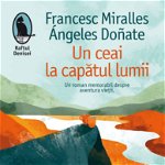 Un ceai la capatul lumii - Francesc Miralles, Angeles Donate, Humanitas