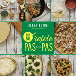 Top 50 rețete pas cu pas - Paperback brosat - Elena Butuc - Curtea Veche, 