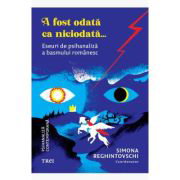 A fost odata ca niciodata... Eseuri de psihanaliza a basmului romanesc - Simona Reghintovschi, coord., A fost odata ca niciodata... Eseuri de psihanaliza a basmului romanesc - Simona Reghintovschi, coord.,