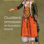 Ciudatenii amoroase din Bucurestiul fanariot