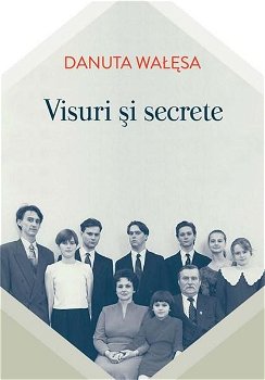 Visuri şi secrete - Paperback brosat - Danuta Wałęsa - Curtea Veche, 