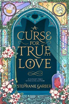A Curse For True Love de Stephanie Garber