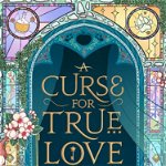 A Curse For True Love de Stephanie Garber