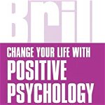 Change Your Life with Positive Psychology, Paperback - Charlotte Style