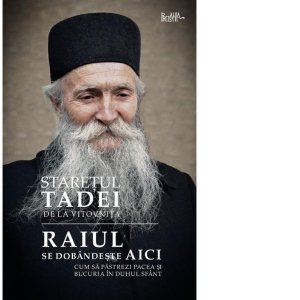 Raiul Se Dobandeste Aici, Staretul Tadei - Editura Predania