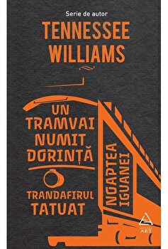Un tramvai numit dorinta. Trandafirul tatuat. Noaptea iguanei