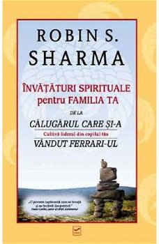 Invataturi spirituale pentru familia ta - Robin Sharma, Robin Sharma