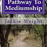 Pathway to Mediumship: A Journey Into Mediumship with Exercises, Paperback - Jackie Wright Dsnu