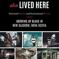 Jim Crow Also Lived Here: Structural Racism And Generational Poverty - Growing Up Black in New Glasgow