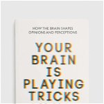 Your Brain Is Playing Tricks on You: How the Brain Shapes Opinions and Perceptions - Albert Moukheiber, Albert Moukheiber