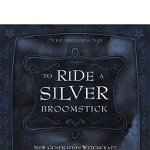 To Ride a Silver Broomstick: New Generation Witchcraft - Silver Ravenwolf, Silver Ravenwolf