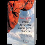 Opera sfâşietoare a unui geniu năucitor - Paperback brosat - Dave Eggers - Humanitas Fiction, 