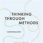 Thinking Through Methods: A Social Science Primer, Paperback - John Levi Martin