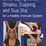 Seitai (Lymphatic) Shiatsu, Cupping and Gua Sha for a Health