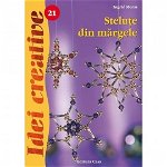 Stelute Din Margele, Ed. A Iii-A - Idei Creative 21, Ingrid Moras - Editura Casa